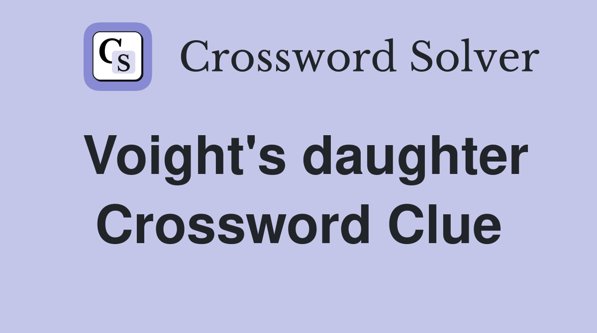 Voight's daughter Crossword Clue
