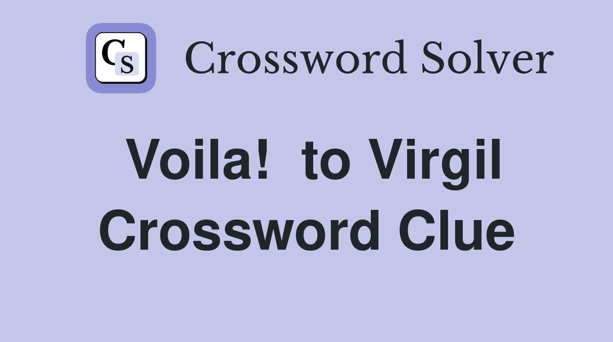 Voila!  to Virgil Crossword Clue