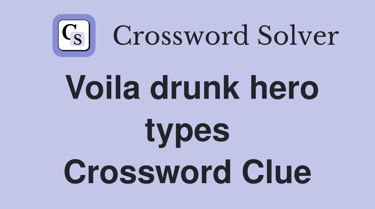 Voila drunk hero types Crossword Clue