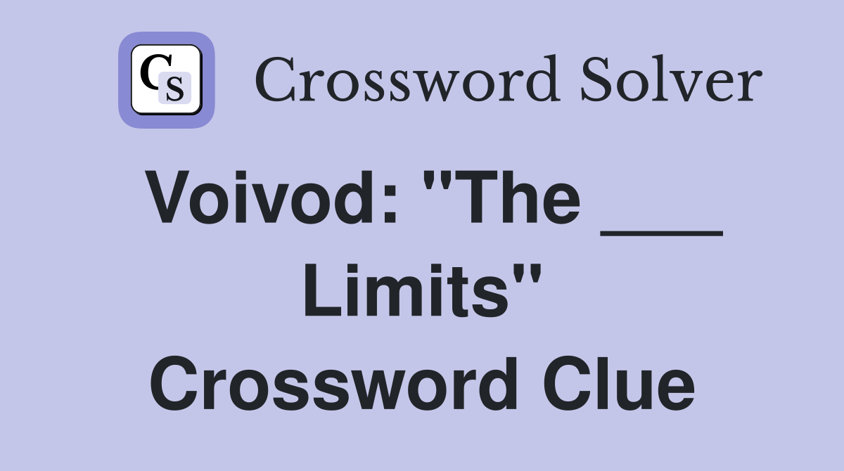 Voivod: "The ___ Limits" Crossword Clue