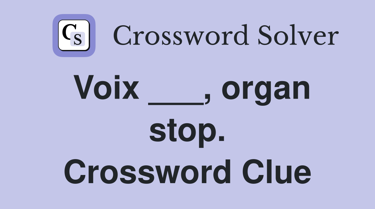 Voix ___, organ stop. Crossword Clue