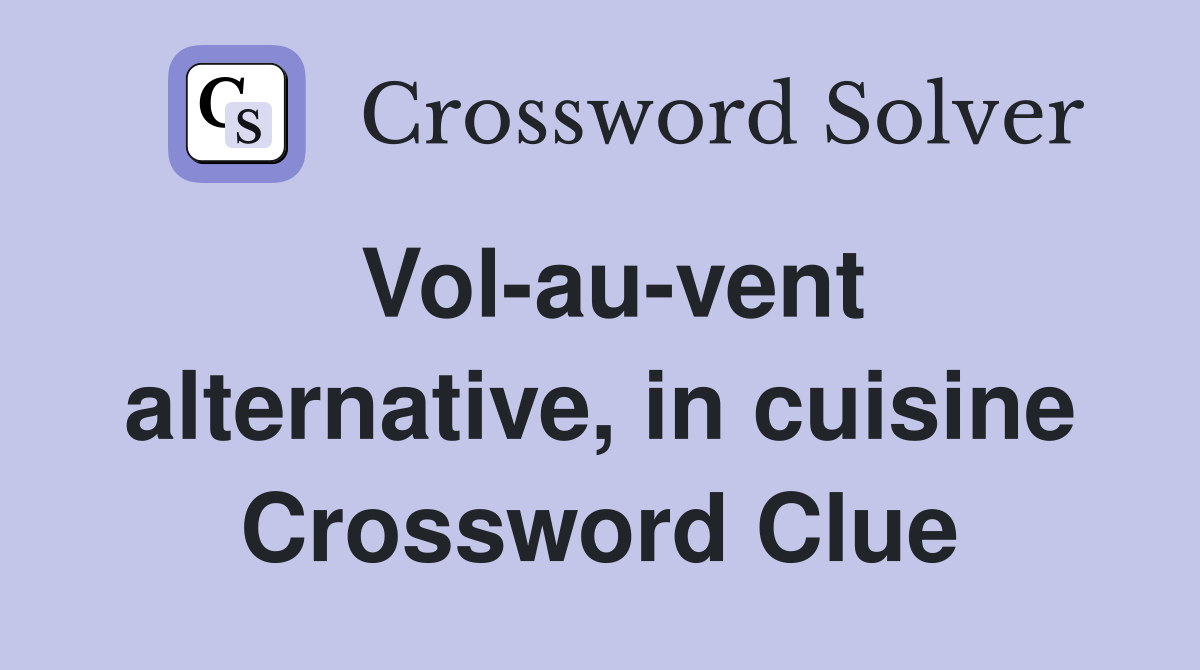 Vol-au-vent alternative, in cuisine Crossword Clue