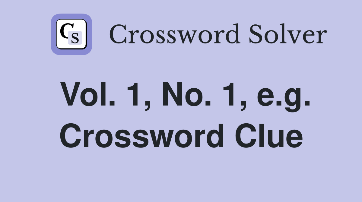 Vol. 1, No. 1, e.g. Crossword Clue