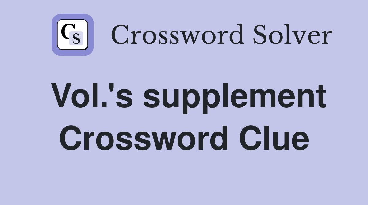 Vol.'s supplement Crossword Clue