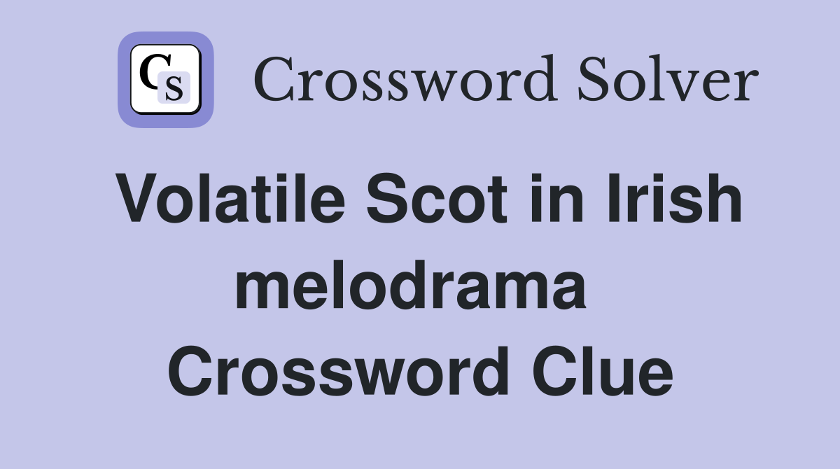 Volatile Scot in Irish melodrama  Crossword Clue