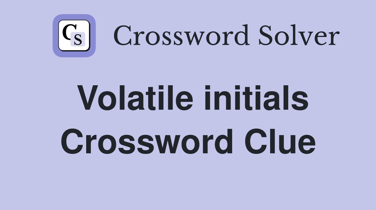 Volatile initials Crossword Clue