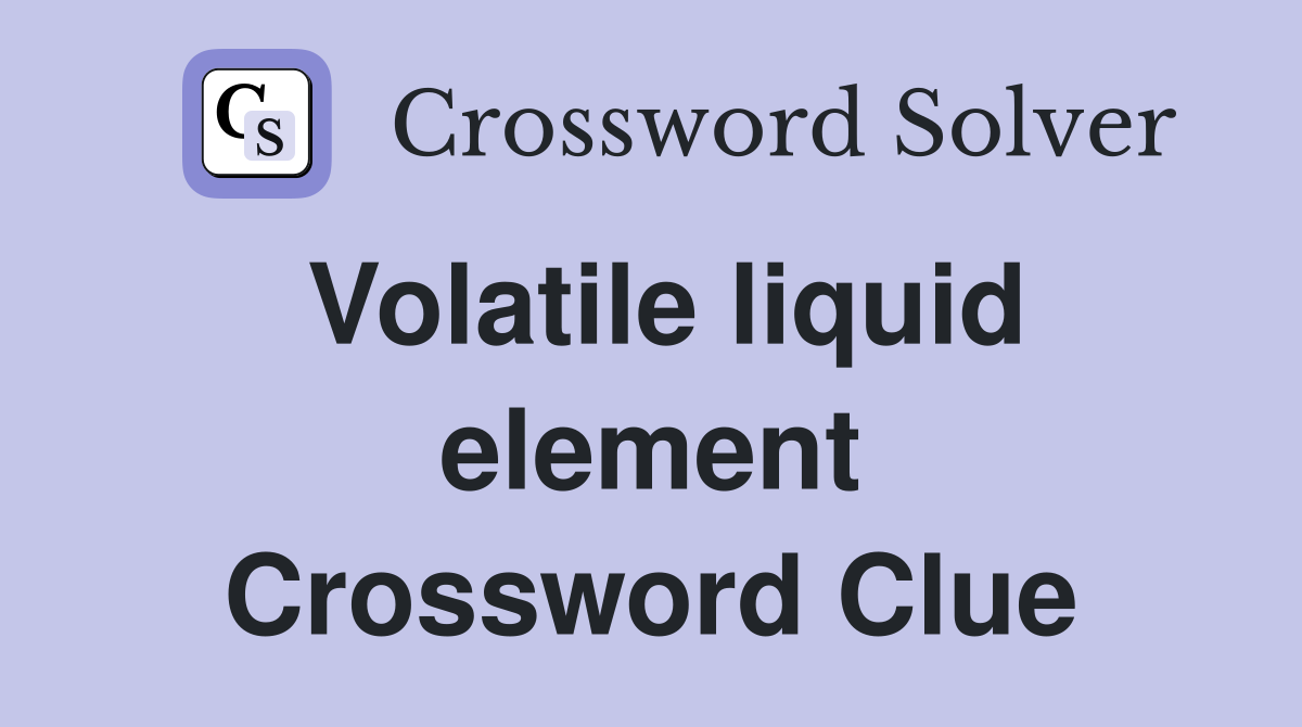 Volatile liquid element Crossword Clue