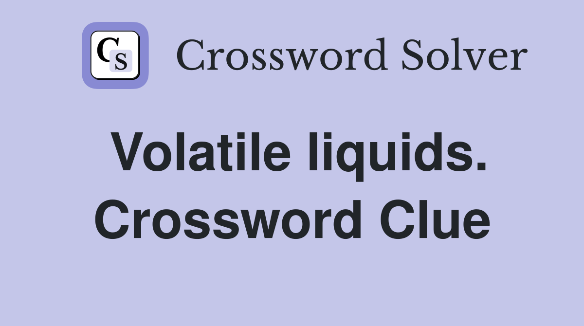 Volatile liquids. Crossword Clue