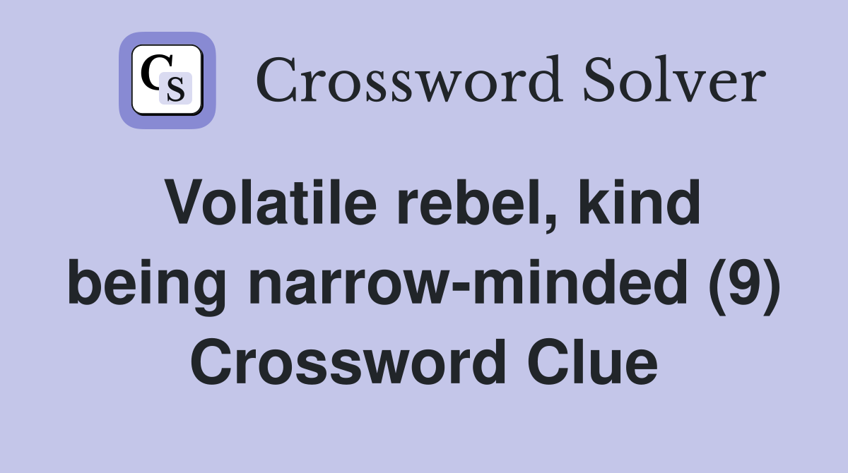 Volatile rebel, kind being narrow-minded (9) Crossword Clue