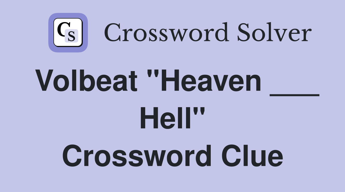 Volbeat "Heaven ___ Hell" Crossword Clue