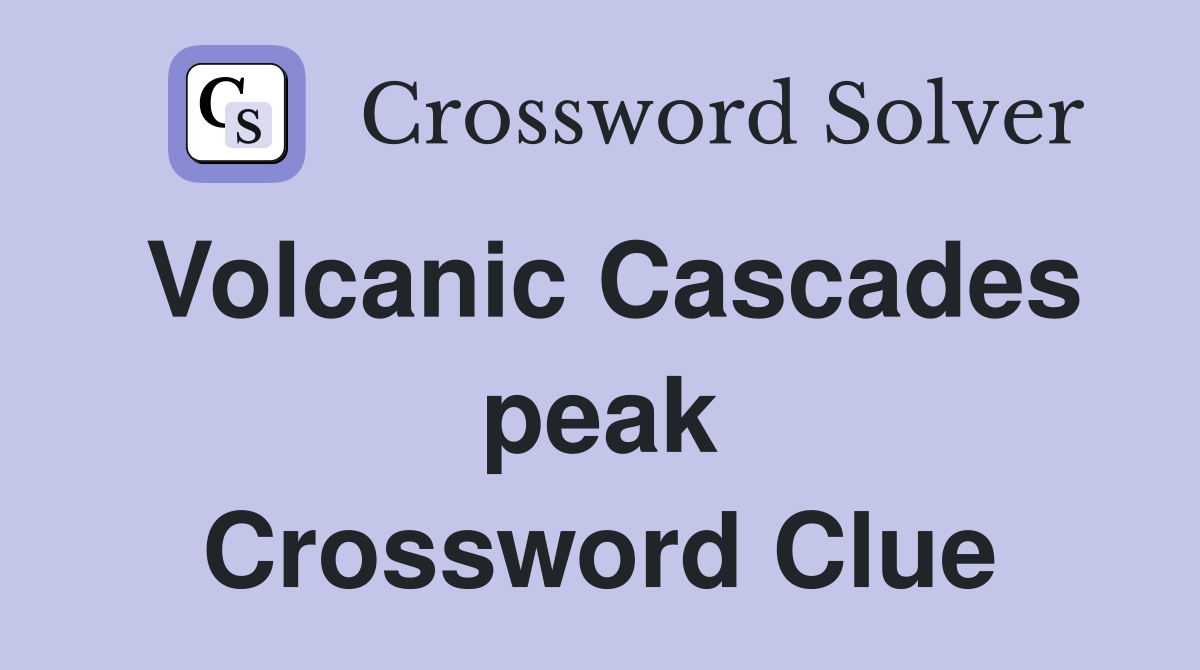 Volcanic Cascades peak Crossword Clue