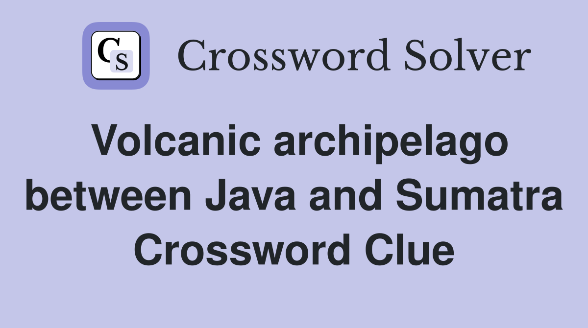 Volcanic archipelago between Java and Sumatra Crossword Clue