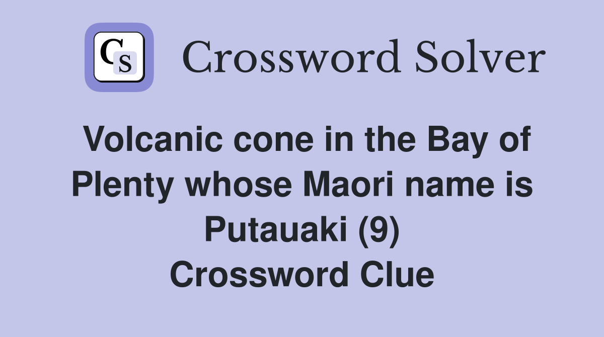Volcanic cone in the Bay of Plenty whose Maori name is Putauaki (9) Crossword Clue