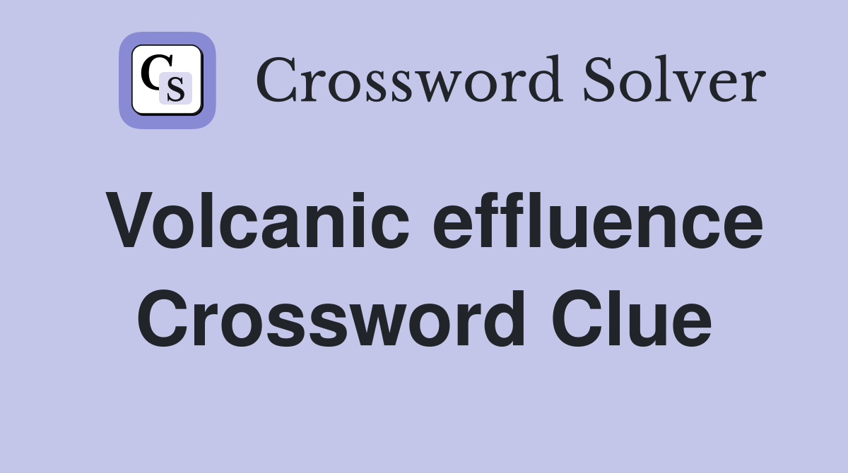 Volcanic effluence Crossword Clue