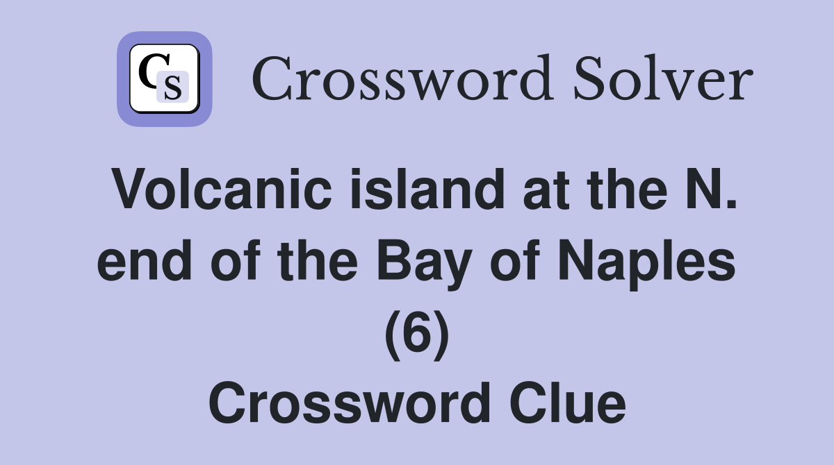 Volcanic island at the N. end of the Bay of Naples (6) Crossword Clue