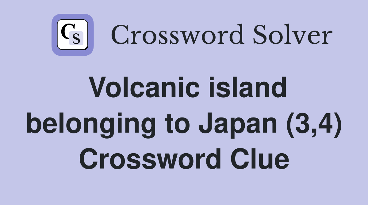 Volcanic island belonging to Japan (3,4) Crossword Clue