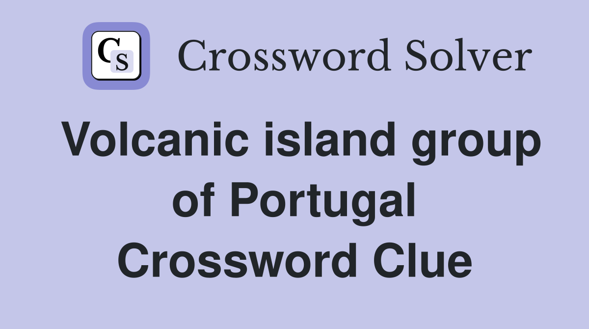 Volcanic island group of Portugal Crossword Clue