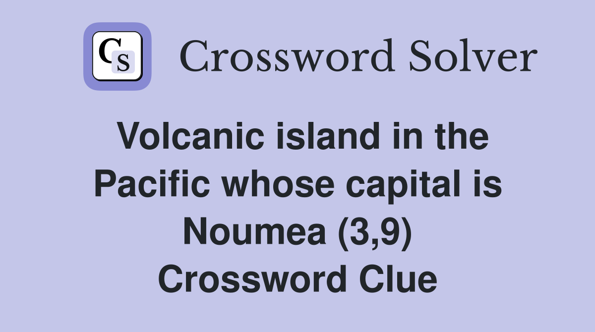 Volcanic island in the Pacific whose capital is Noumea (3,9) Crossword Clue