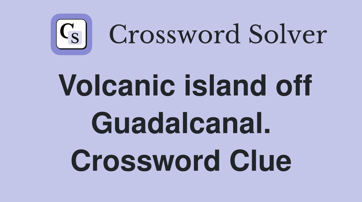 Volcanic island off Guadalcanal. Crossword Clue
