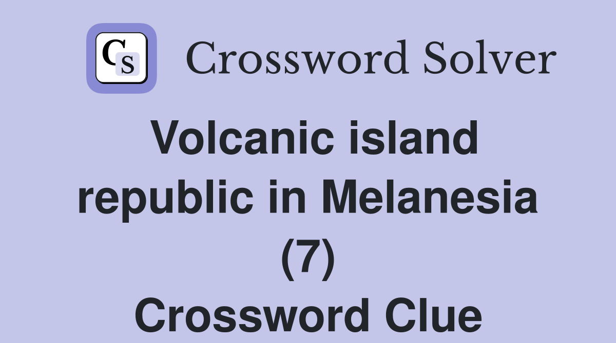 Volcanic island republic in Melanesia (7) Crossword Clue