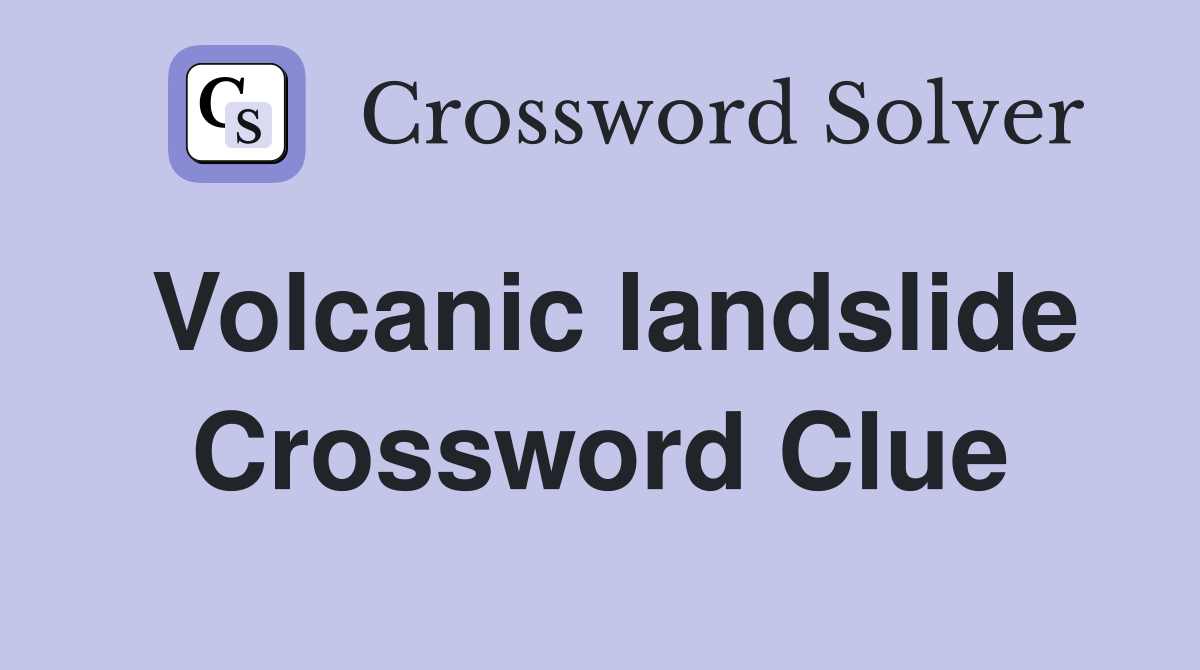 Volcanic landslide Crossword Clue