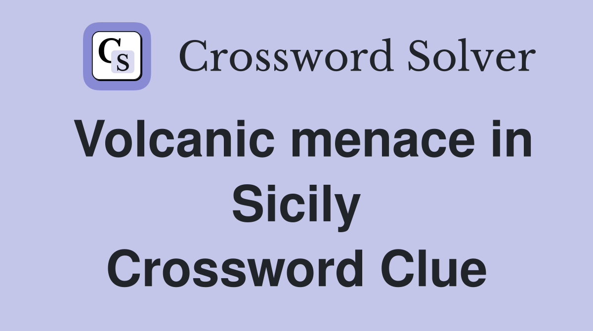 Volcanic menace in Sicily Crossword Clue