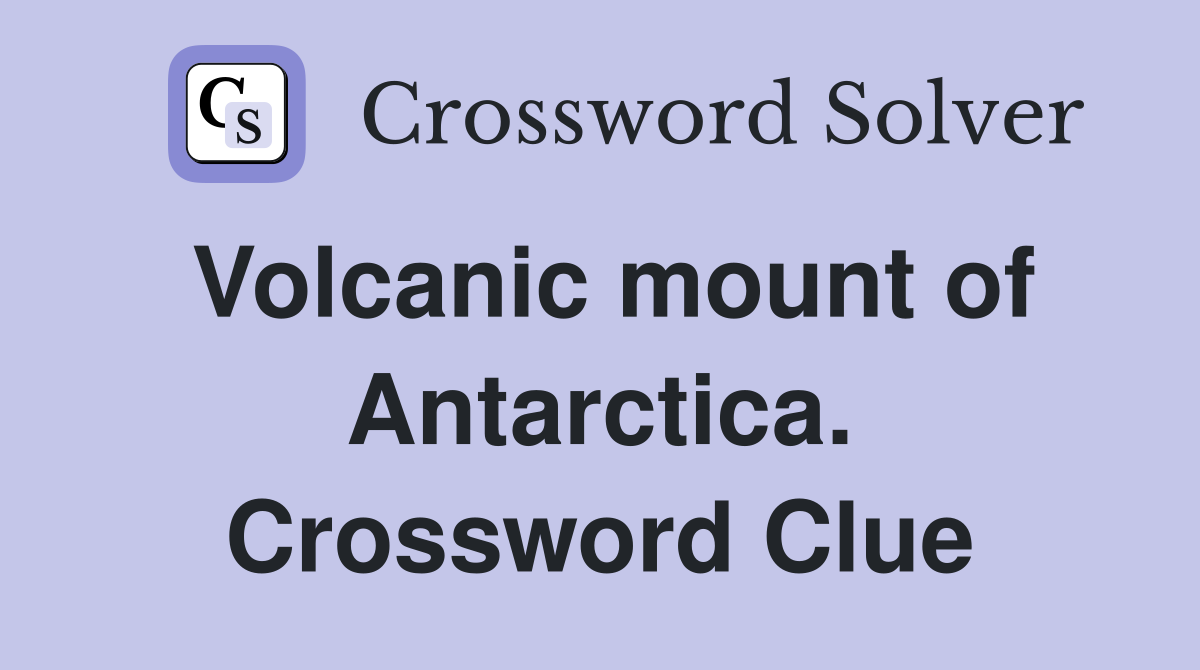 Volcanic mount of Antarctica. Crossword Clue