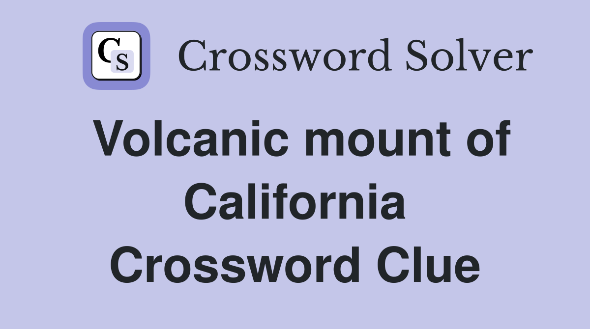 Volcanic mount of California Crossword Clue