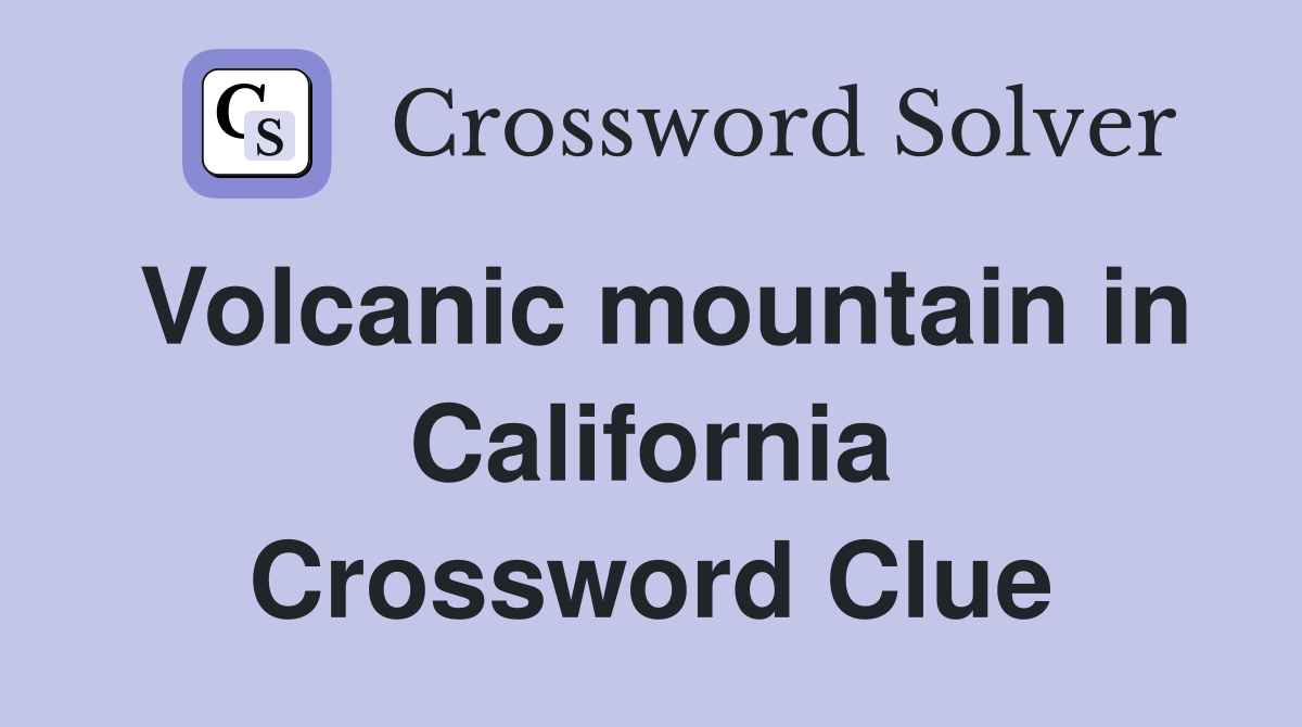 Volcanic mountain in California Crossword Clue