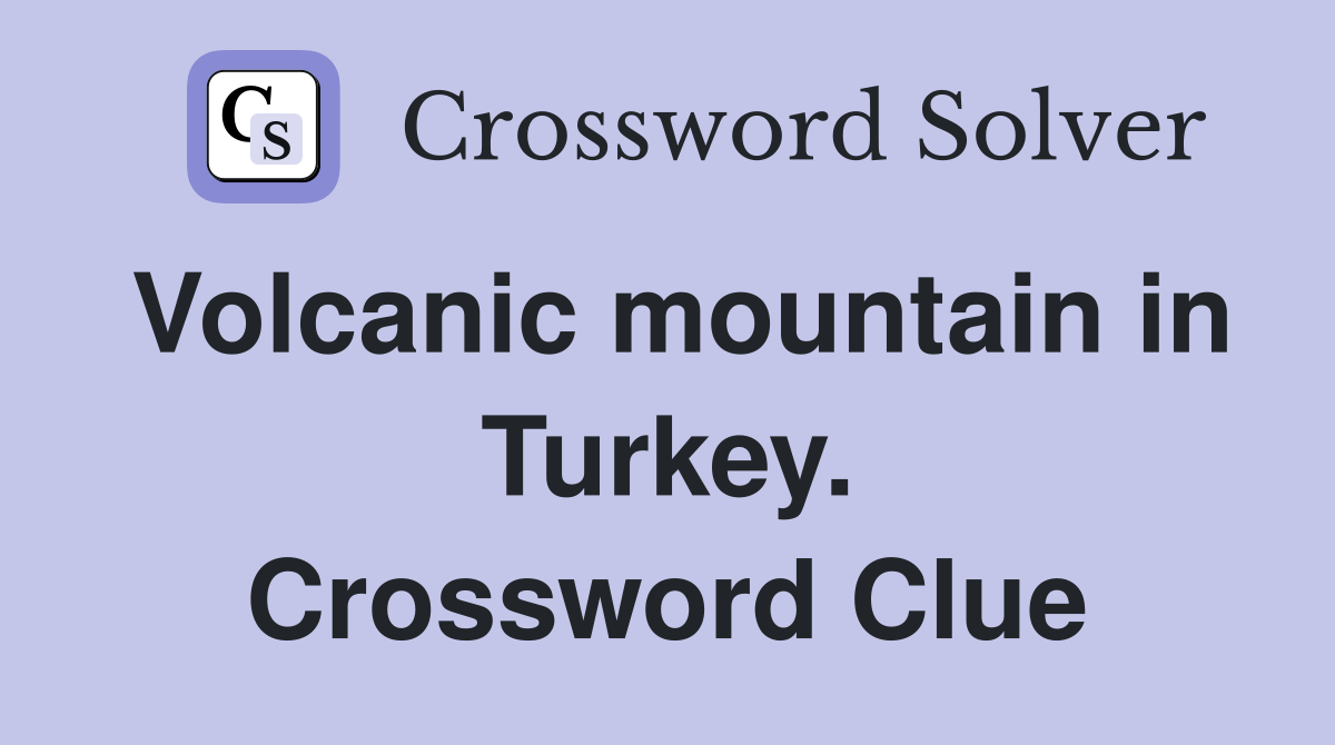 Volcanic mountain in Turkey. Crossword Clue