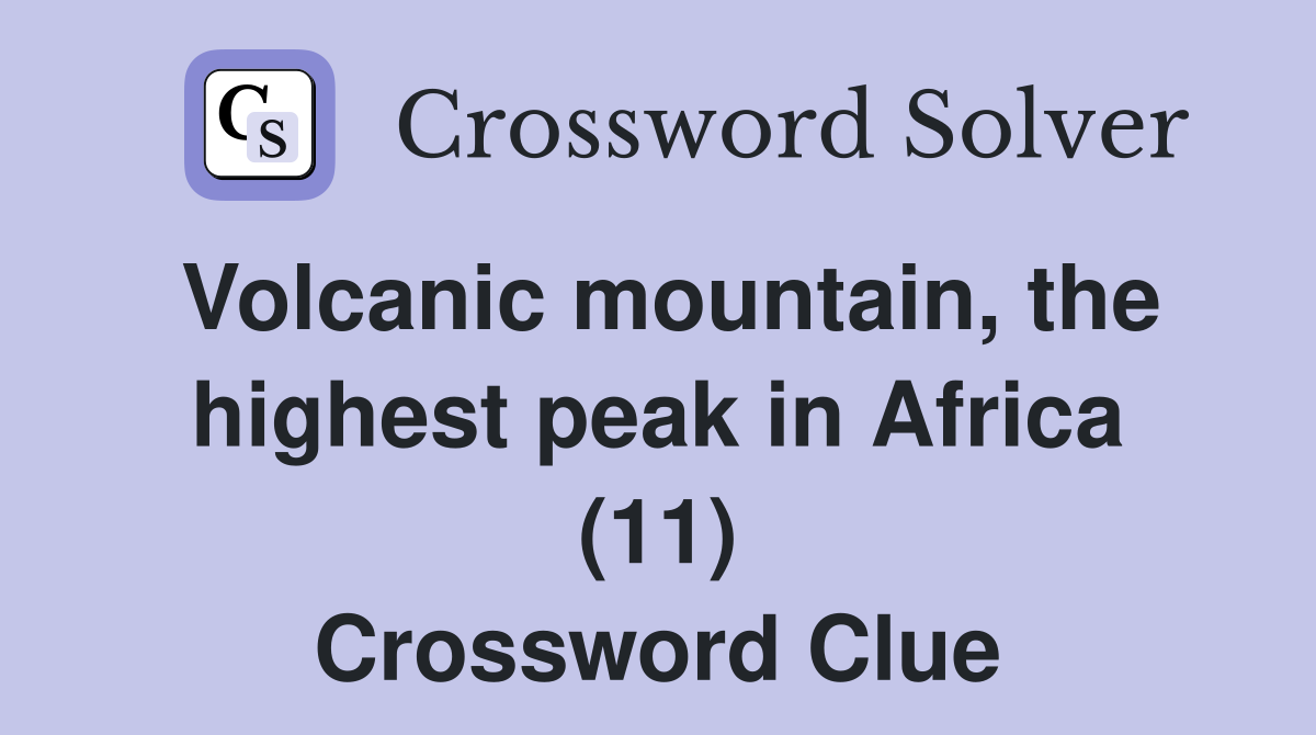 Volcanic mountain, the highest peak in Africa (11) Crossword Clue
