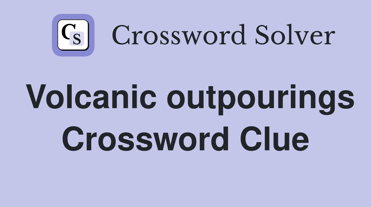 Volcanic outpourings Crossword Clue