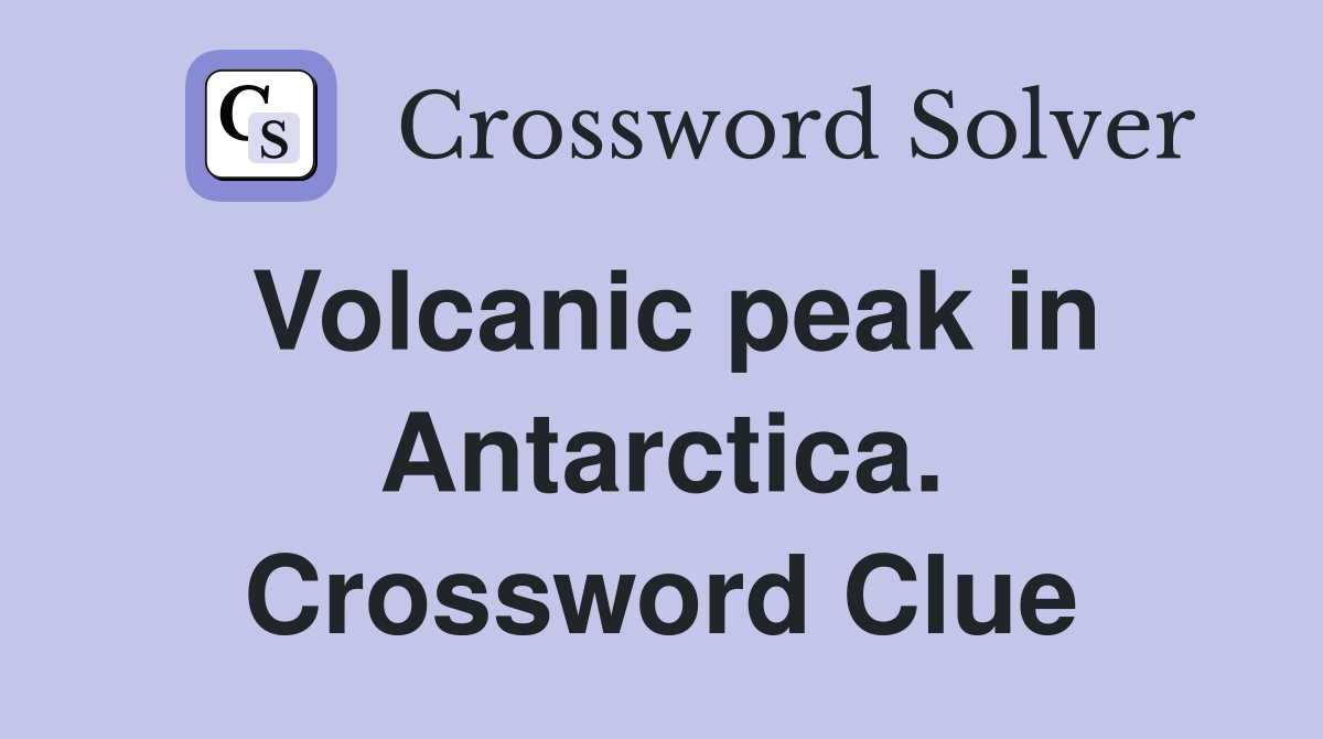 Volcanic peak in Antarctica. Crossword Clue