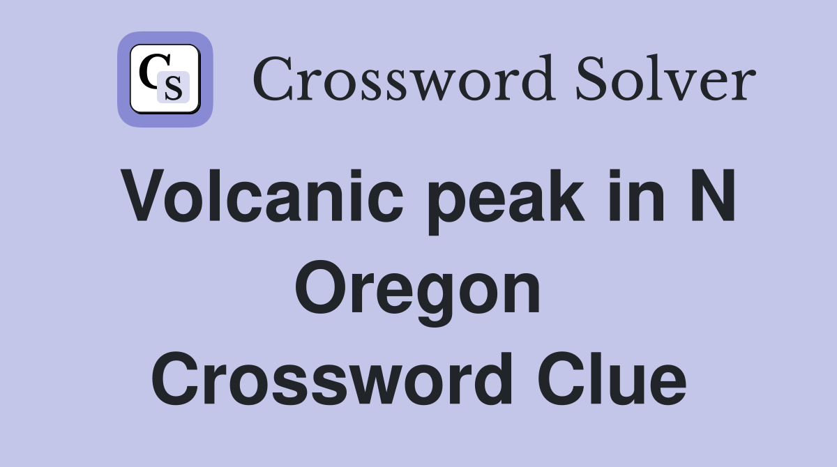 Volcanic peak in N Oregon Crossword Clue