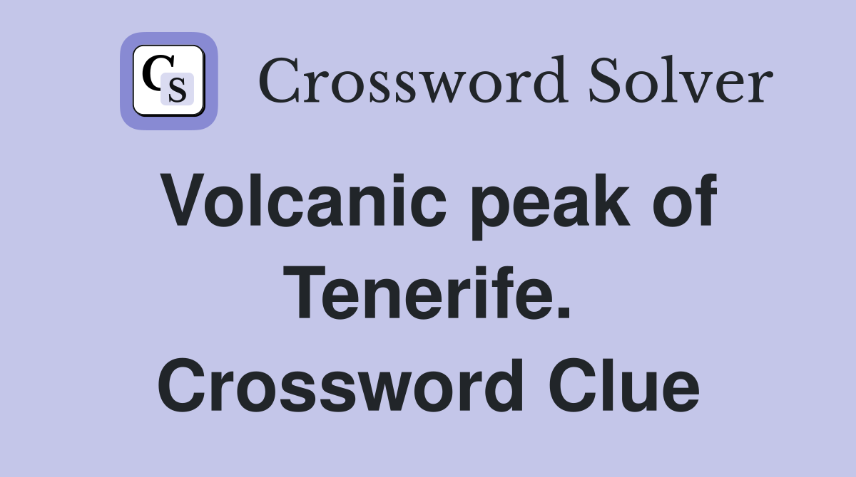 Volcanic peak of Tenerife. Crossword Clue