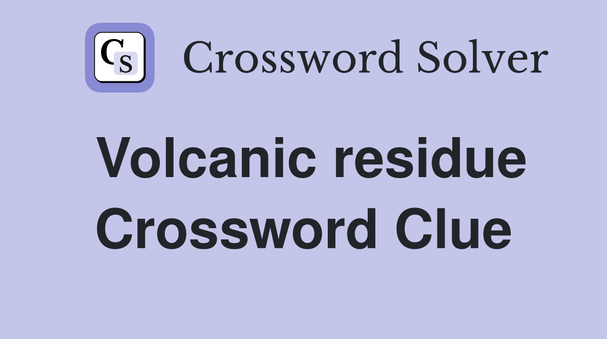 Volcanic residue Crossword Clue