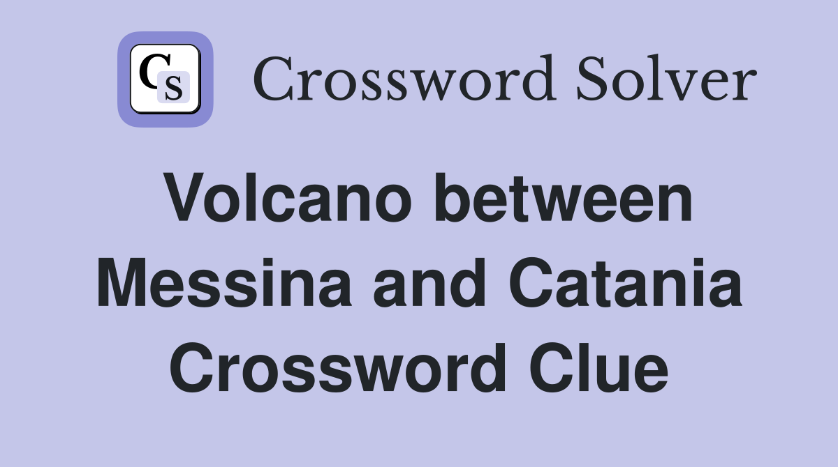 Volcano between Messina and Catania Crossword Clue