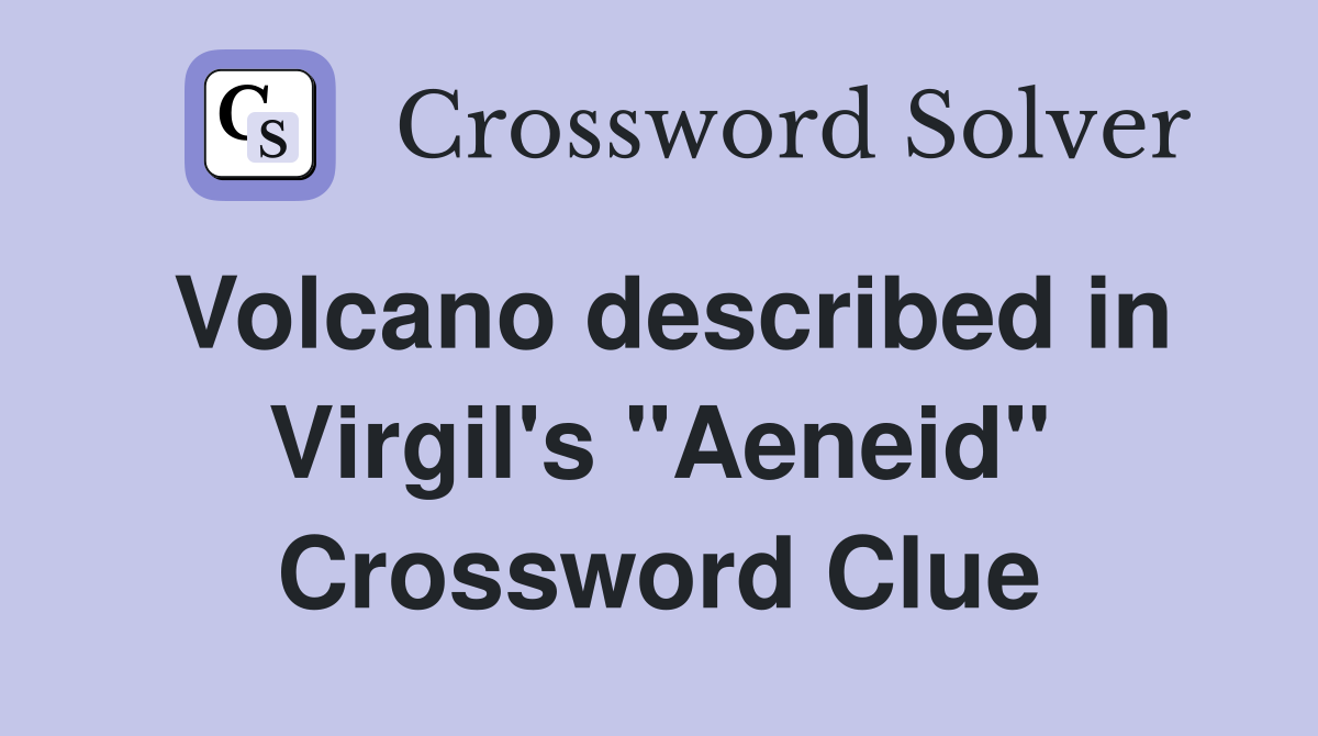Volcano described in Virgil's "Aeneid" Crossword Clue