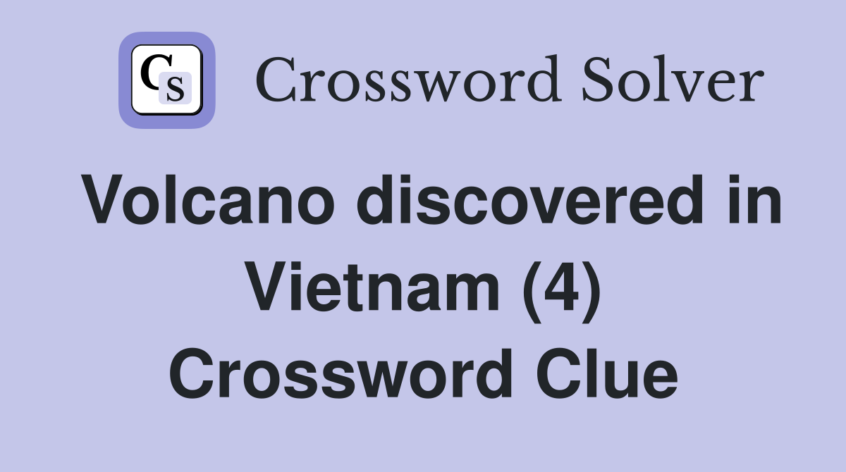 Volcano discovered in Vietnam (4) Crossword Clue