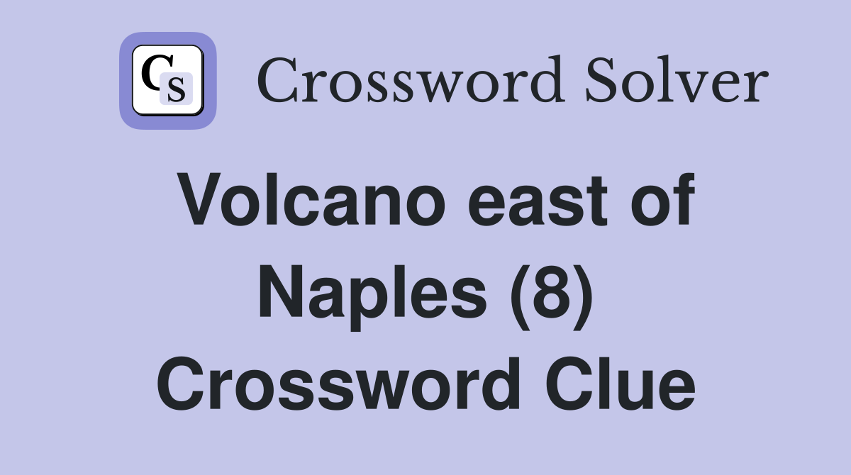 Volcano east of Naples (8) Crossword Clue