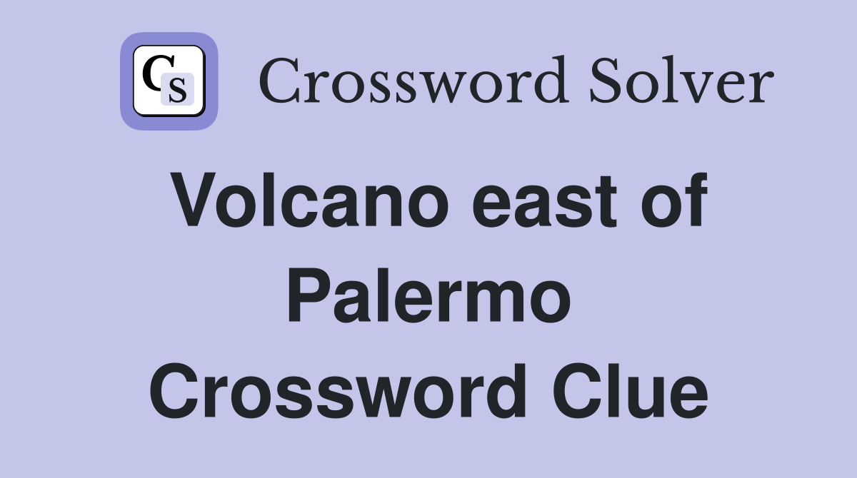 Volcano east of Palermo Crossword Clue