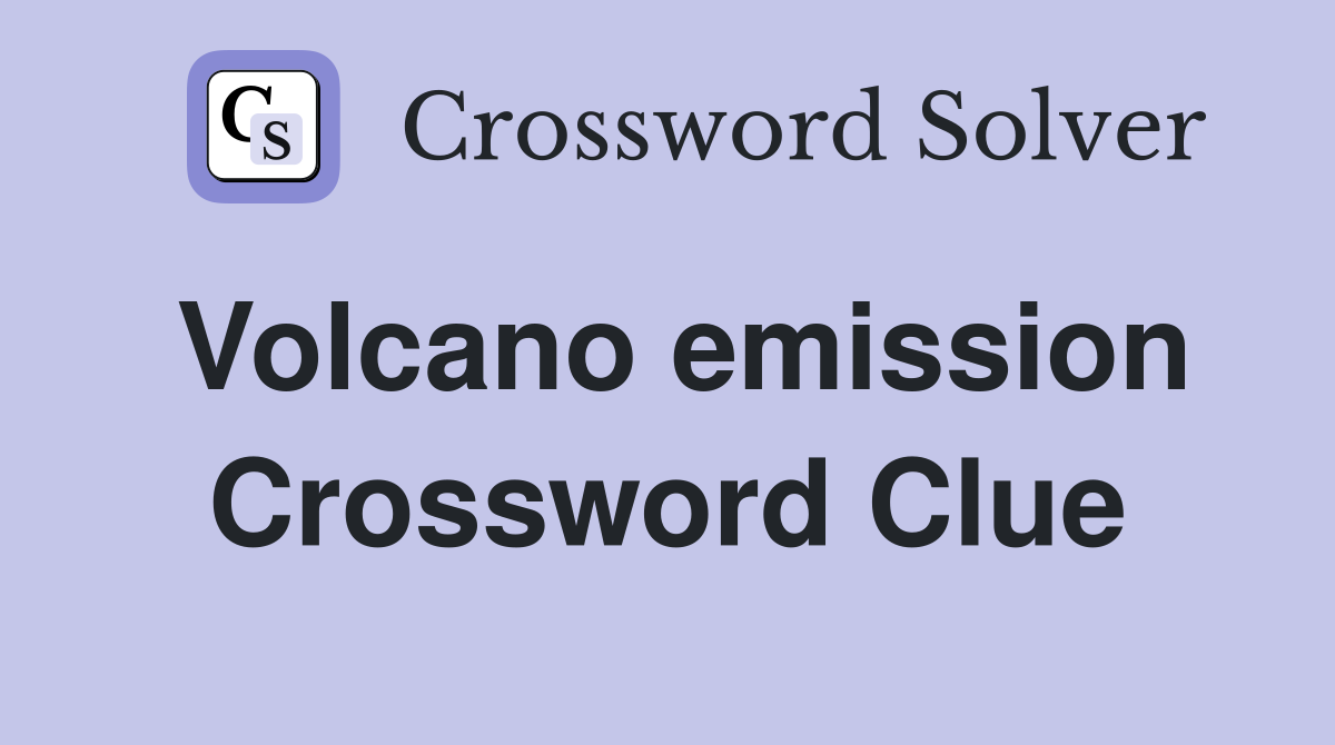 Volcano emission Crossword Clue