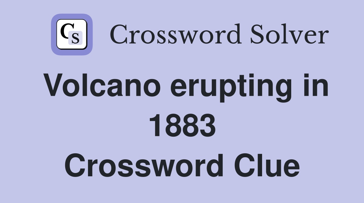 Volcano erupting in 1883 Crossword Clue