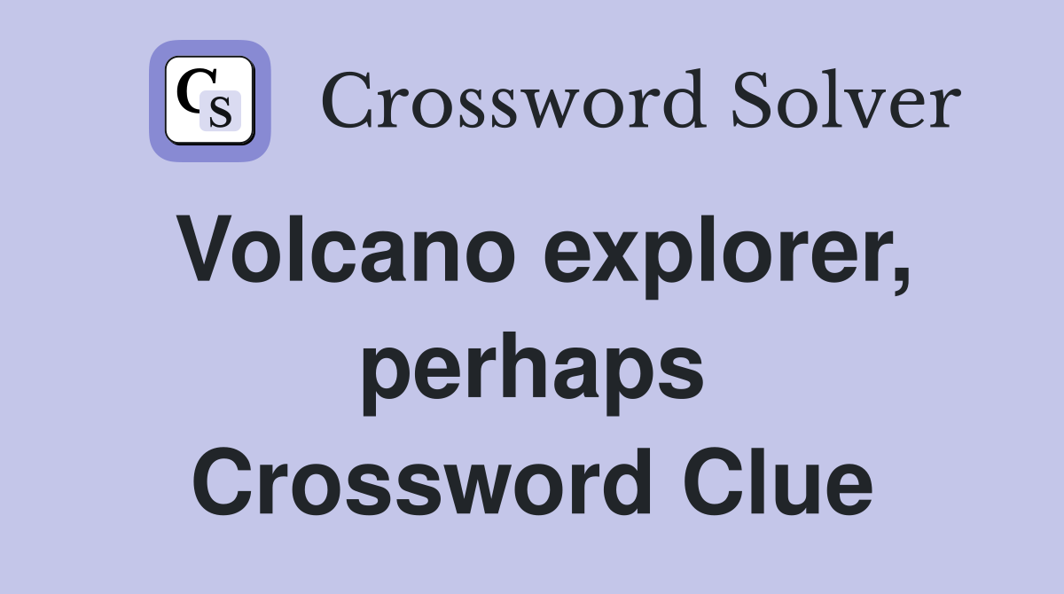 Volcano explorer, perhaps Crossword Clue