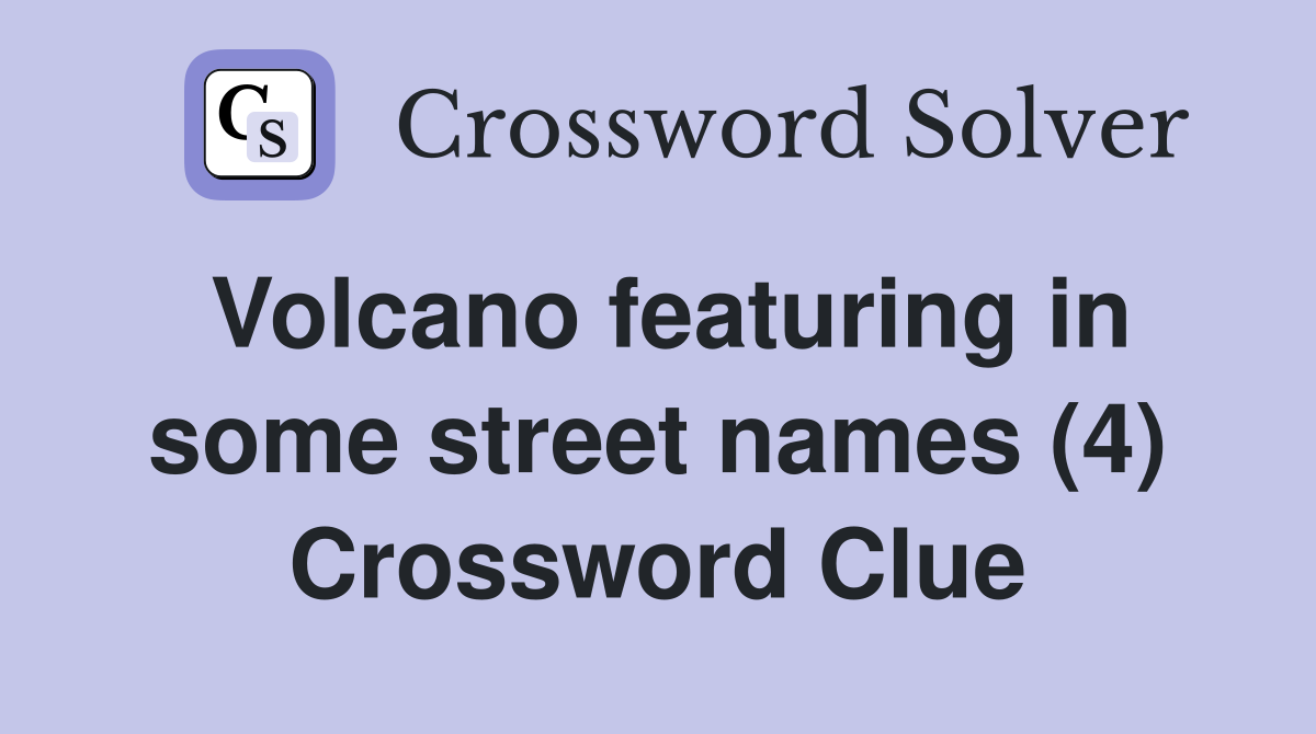 Volcano featuring in some street names (4) Crossword Clue