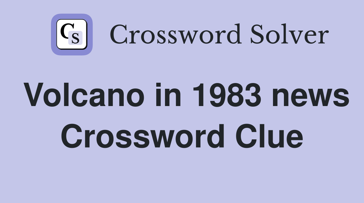 Volcano in 1983 news Crossword Clue
