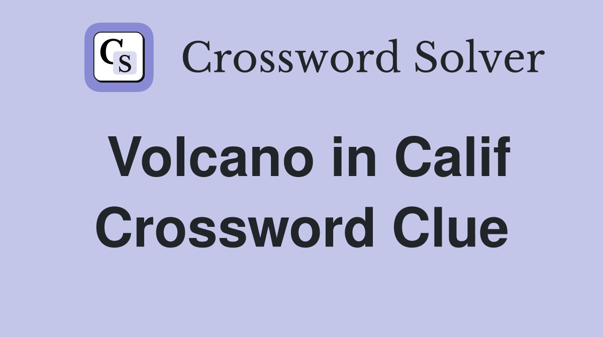 Volcano in Calif Crossword Clue