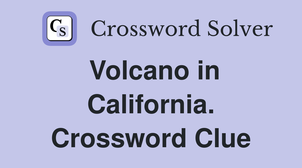 Volcano in California. Crossword Clue