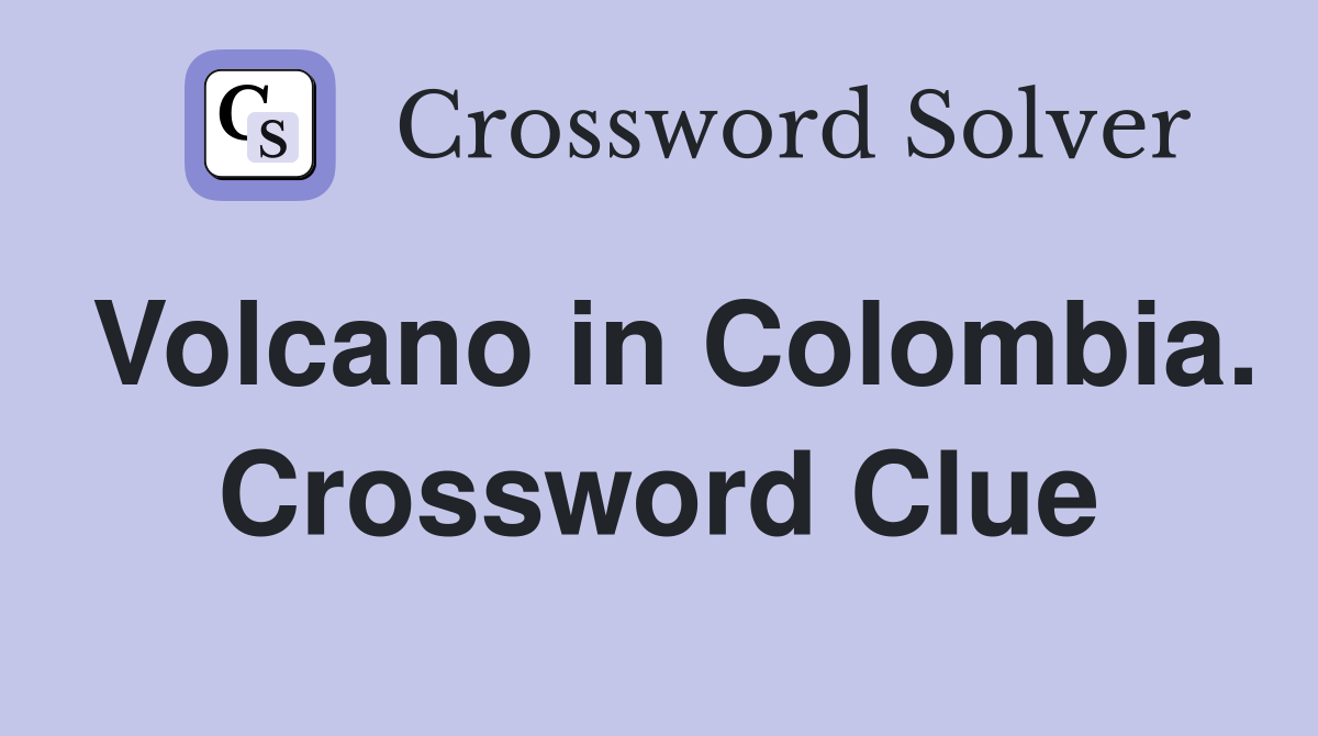 Volcano in Colombia. Crossword Clue