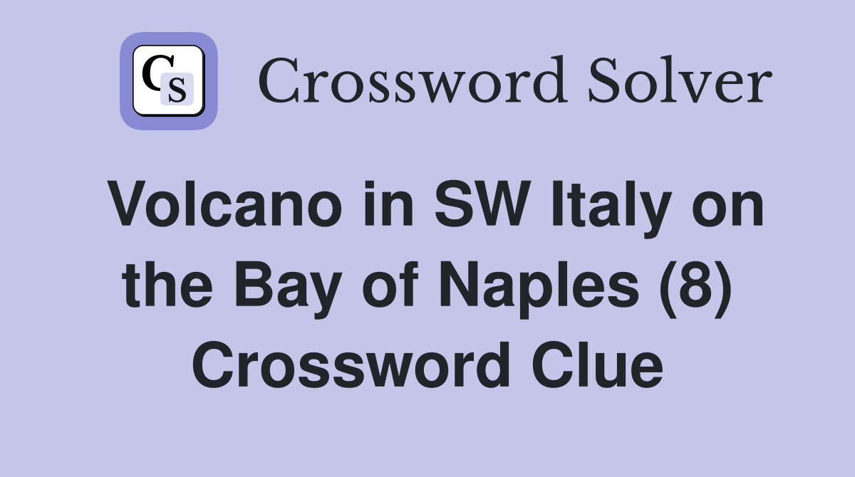 Volcano in SW Italy on the Bay of Naples (8) Crossword Clue